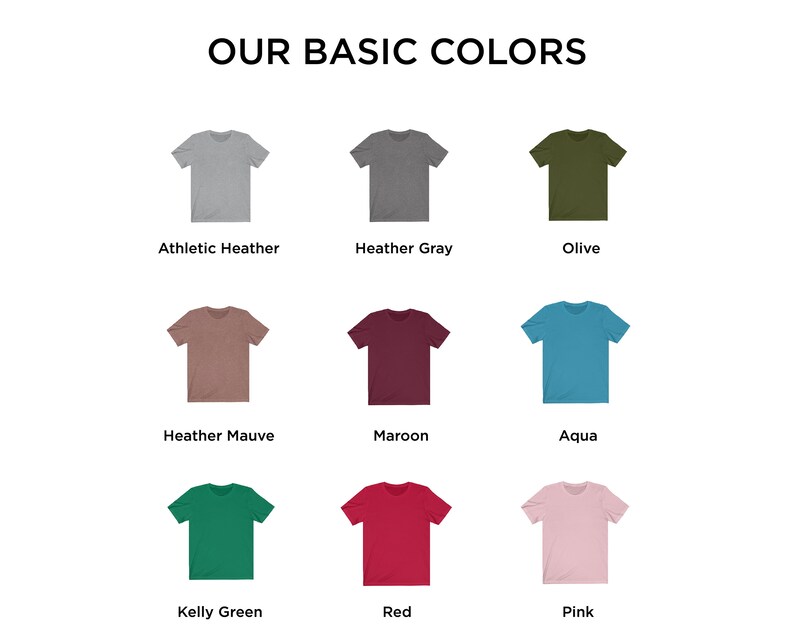 May include: Nine different color t-shirts displayed on a white background. The colors are: Athletic Heather, Heather Gray, Olive, Heather Mauve, Maroon, Aqua, Kelly Green, Red, and Pink.