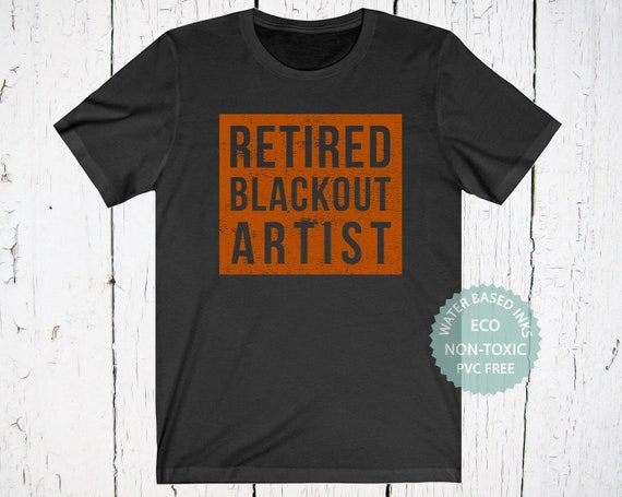 Funny Retired Blackout Artist T-Shirt Sober Birthday Gift Funny Retired Blackout Artist T-Shirt Sober Birthday Gift