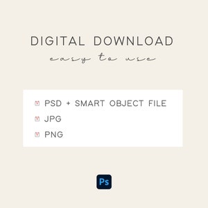 May include: Digital download graphic with the text "DIGITAL DOWNLOAD easy to use" and a list of file types: PSD + SMART OBJECT FILE, JPG, PNG. The graphic also includes the Adobe Photoshop logo.