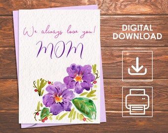 Printable Mother's Day Card, We Always Love You MOM, Ideal for Birthday and Mother's Day, Flower Greeting Card for Mom, Instant Download