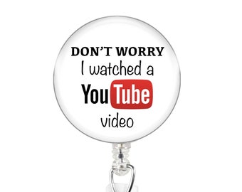 Don't Worry, I watched a Youtube Video Badge Holder, Humor badge reel