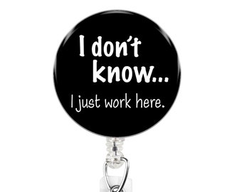 I don't know, I just work here, humor badge holder