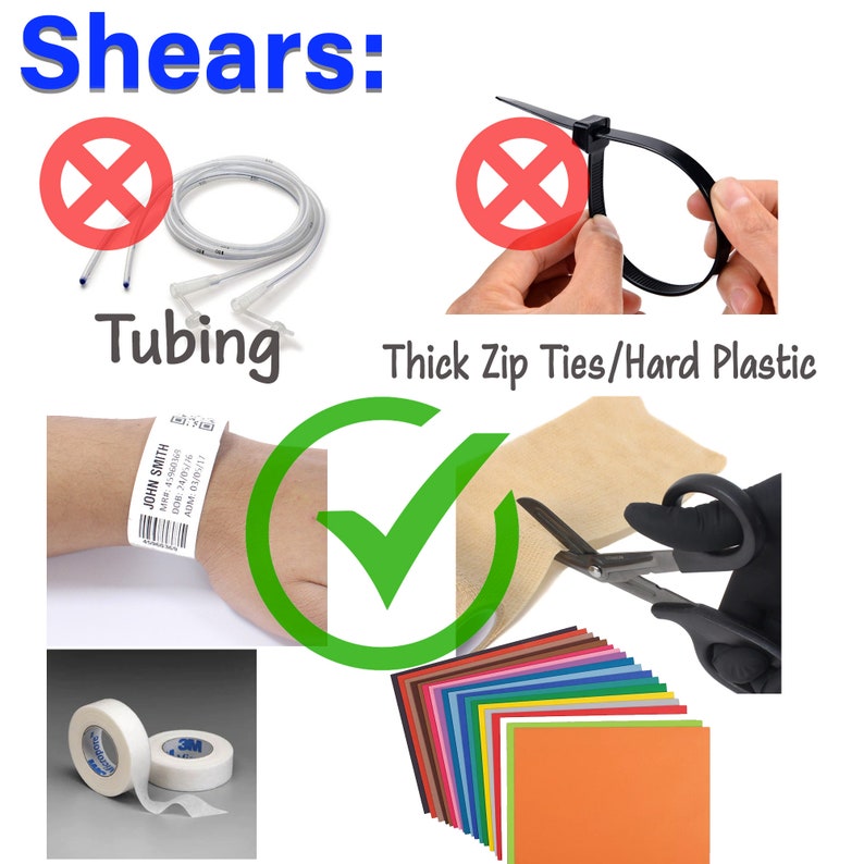 May include: An image with the word "Shears:" at the top. The image shows examples of items that should not be used, including tubing and thick zip ties. The image also shows a hospital wristband, scissors, tape, and colorful sheets of paper.