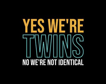 Yes! We're Twins No, We're Not Identical SVG, Best Sister SVG, Funny Family SVG, Motivational svg, Inspirational svg, Family T-shirt svg