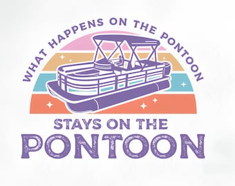 What Happens on The Pontoon Stays on The Pontoon PNG Pontoon Boat PNG Motor Boatin’ Shirt Design Lake Vibes Summer Beach Girly Retro Boat