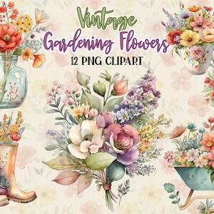 May include: A set of 12 vintage gardening flower clipart images. The images feature watercolor illustrations of various flowers in different arrangements, including a bouquet, a jar, a teacup, a wheelbarrow, and boots. The flowers are in shades of pink, purple, yellow, and orange.