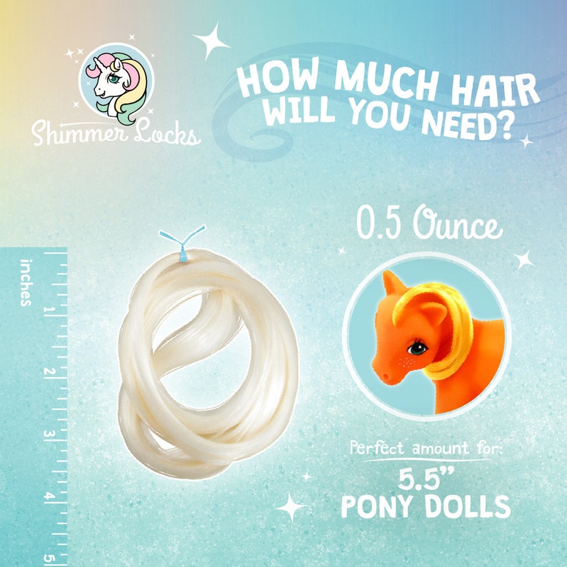 You will need 1/2 ounce of hair to reroot a My Little Pony