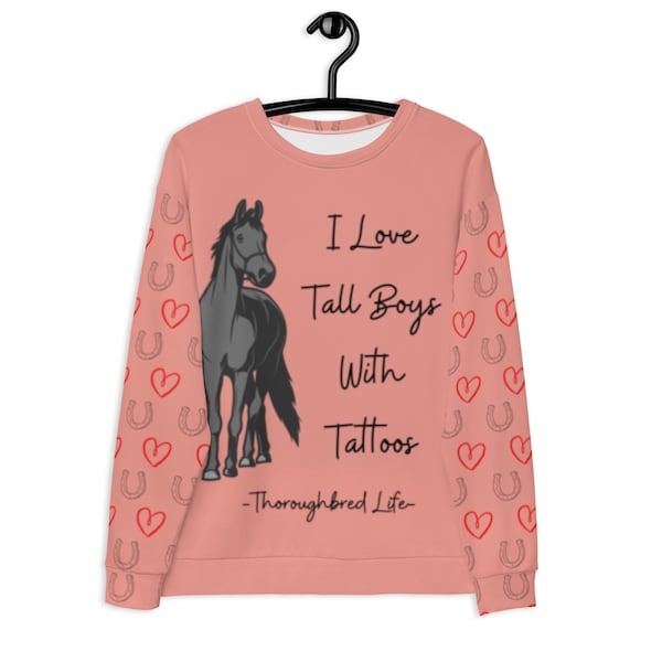 I Love Tall Boys With Tattoos. Thoroughbred Life. OTTB.  Unisex Sweatshirt