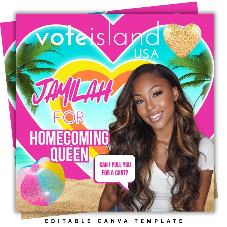May include: A pink and teal graphic with the text "vote island USA" and "JAMILAH FOR HOMECOMING QUEEN." A woman with long brown hair is featured. A speech bubble says, "CAN I PULL YOU FOR A CHAT?" A beach ball is in the corner. The words "EDITABLE CANVA TEMPLATE" are at the bottom.