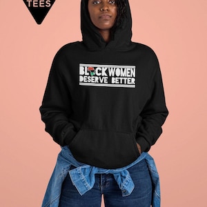 黒人女性はもっと良い扱いを受けるに値する、パーカー、女性エンパワーメントシャツ、激しい、黒人女性の魔法、強い女性のシャツ、ボス、黒人女性、92%