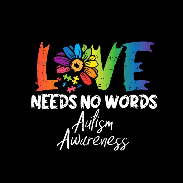 Love Needs No Words Flower Autism Awareness Mom Dad Teacher Digital PNG