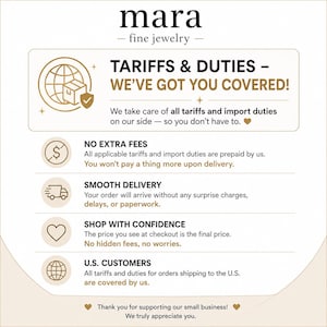 May include: An informational graphic for Mara Fine Jewelry detailing shipping policies. It features text stating TARIFFS & DUTIES - WE'VE GOT YOU COVERED, NO EXTRA FEES, SMOOTH DELIVERY, SHOP WITH CONFIDENCE, and U.S. CUSTOMERS, alongside icons of a globe, package, dollar sign, truck, and heart.