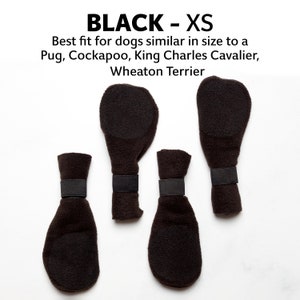 May include: Four black dog booties with velcro closures.  The booties are made of fleece and have a non-slip bottom.  BLACK - XS. Best fit for dogs similar in size to a Pug, Cockapoo, King Charles Cavalier, Wheaton Terrier.