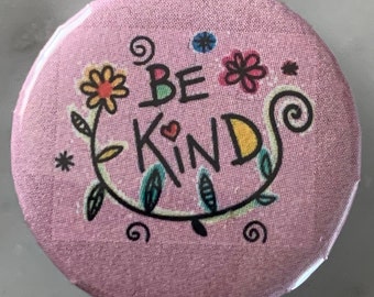 Be Kind (1) Pin Badge (choose size). Wellbeing / mental health / motivation / happiness / encouragement / inspiration / kindness / wear,love