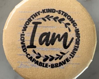 I am worthy, kind, strong, Important brave, capable & loved Pin Badge (choose size).Wellbeing/motivation/happiness/inspiration/wood effect.