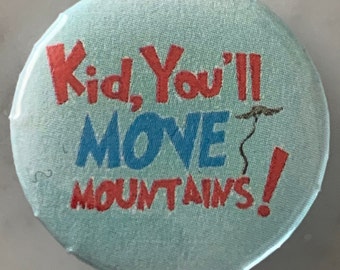 Kid You’ll Move Mountains (3) Pin Badge (choose size). Dr. Seuss inspired. Wellbeing / mental health / motivation / happiness / to wear,love
