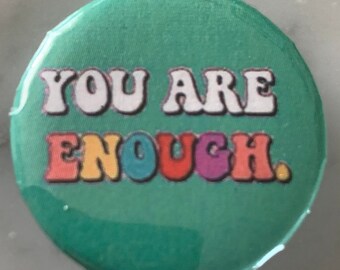 You Are Enough (2) Pin Badge (choose size). Wellbeing / mental health / motivation / happiness / encouragement / inspiration / to wear, love
