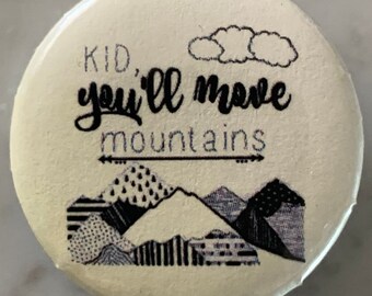 Kid You’ll Move Mountains (2) Pin Badge (choose size). Dr. Seuss inspired. Wellbeing / mental health / motivation / happiness / to wear.love