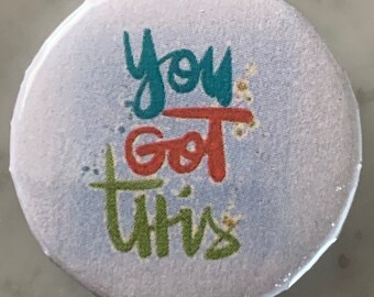 You Got This (1) Pin Badge (choose size). Wellbeing / mental health / motivation / happiness / encouragement / inspiration / to wear / love