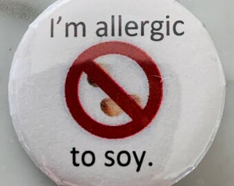 I’m allergic to soy Pin Badges (choose size). Warning of intolerance pin badge. Adults and children - school trips, visits, tolerance, care