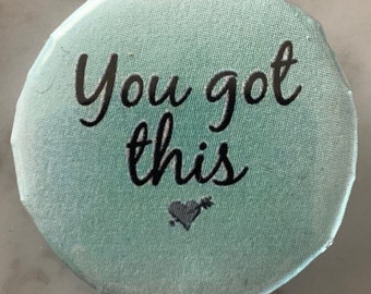 You Got This (3) Pin Badge (choose size). Wellbeing / mental health / motivation / happiness / encouragement / inspiration / to wear, love
