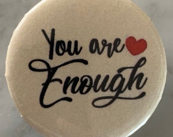 You Are Enough (1) Pin Badge (choose size). Wellbeing / mental health / motivation / happiness / encouragement / inspiration / to wear, love
