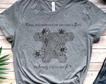 Bees Don't Waste Time Shirt - Honey is Better than Sh*t TShirt - Funny Nature Sayings - Save the Queen Shirt