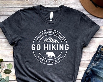 Go Hiking Shirt - Hiking T Shirt - Bear Kills You - Mountain TShirt - Outdoor Shirt - Nature Lover Gift