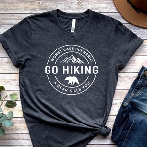 Go Hiking Shirt - Hiking T Shirt - Bear Kills You - Mountain TShirt - Outdoor Shirt - Nature Lover Gift