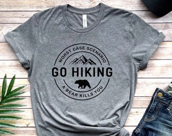 Go Hiking Shirt - Funny Camping Shirt - Bear Kills You Tee - Outdoors T Shirt - Nature Lover Gift