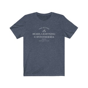 May include: A dark blue t-shirt with a white graphic design that says "High Altitude - Bears, Lightning & Hypothermia - What's not to like?"