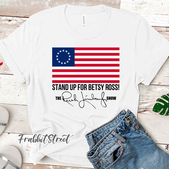 Rush Limbaugh Stand Up for Betsy Ross T-Shirt Rush Limbaugh | Etsy