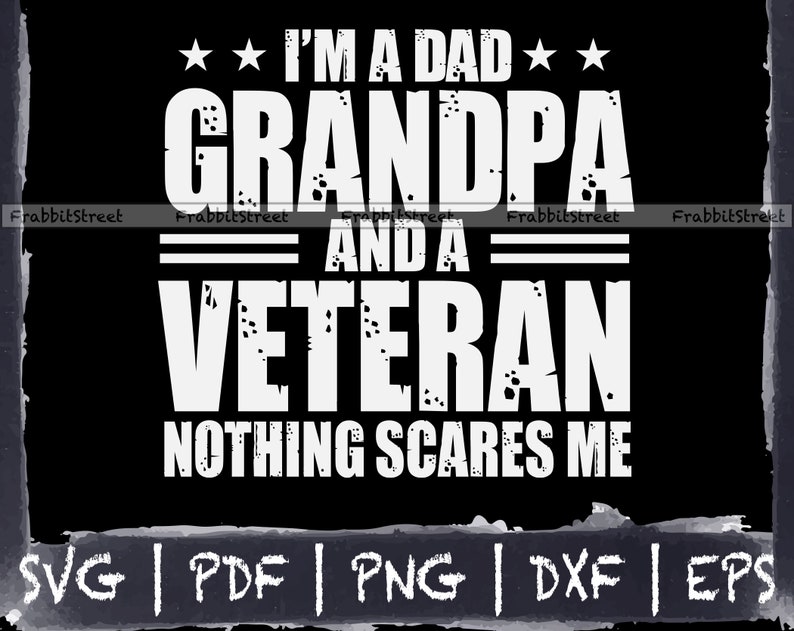 Cricut I/'m a Dad Grandpa and a Veteran nothing scares me SVG Png Vector Vinyl Veteran SVG Eps I/'m a Dad Grandpa and a Veteran SVG
