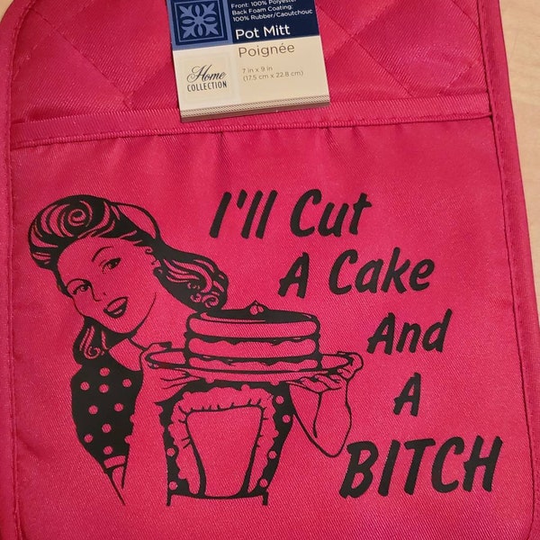 Adult humor potholder,  funny kitchen decor, I'll cut a cake and a bitch, shitty housewife, get out of my kitchen