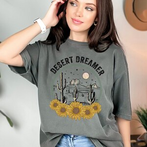 Desert Dreamer Shirt Comfort Colors Tee Western Tshirt Sunflower Shirt Boho Style Tshirt Cute Oversized Tee Womens Shirt Gift for Her