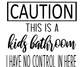 Könnte beinhalten: Schwarzweißes Schild mit dem Text "CAUTION THIS IS A kids bathroom I HAVE NO CONTROL IN HERE"