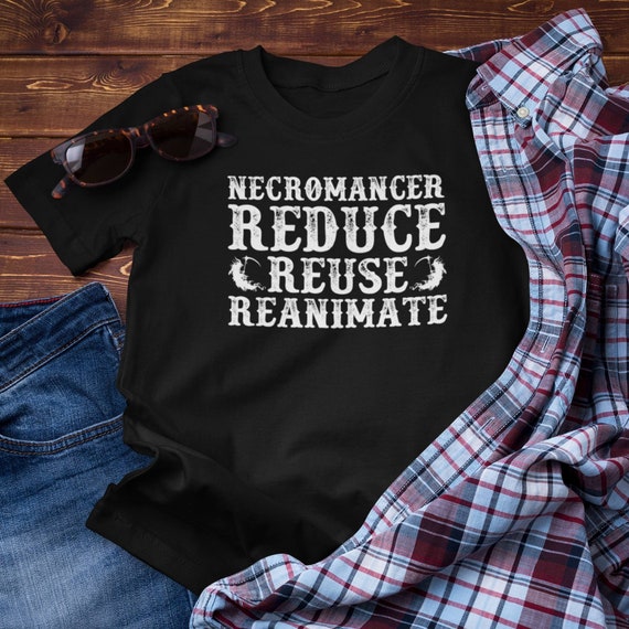 Necromancer Reduce Reuse Reanimate T-shirt Cleric Shirt | Etsy