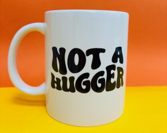 Funny Mugs - Not A Hugger. Hand Pressed Introvert Socially Awkward Anxiety Funny Antisocial Gift for a friend Funny Gift