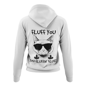 Soft Women Hoodie Print -Fluff You Fluffin Fluff- Cute Cats Sweater Women Hooded Sweater Cat Kitten Funny Saying Size XS-XXXL
