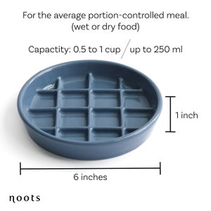 Slow feeder holds up to 8oz of food or 1 cup.
