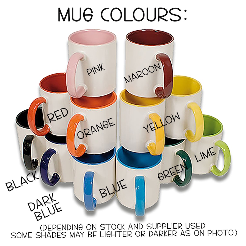 May include: A collection of 10 mugs in various colors, including black, dark blue, red, orange, yellow, green, lime, pink, maroon, and blue. The mugs are arranged in a pyramid shape, with the largest mug at the bottom and the smallest mug at the top. The text "MUG COLOURS:" is written at the top of the image. The text "(DEPENDING ON STOCK AND SUPPLIER USED SOME SHADES MAY BE LIGHTER OR DARKER AS ON PHOTO)" is written at the bottom of the image.