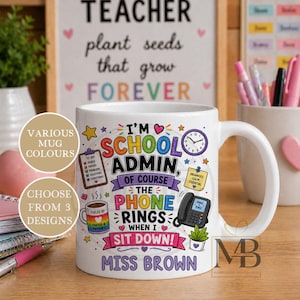 May include: White ceramic mug with a colourful design for a school admin. The mug features the text "I'm School Admin, Of Course The Phone Rings When I Sit Down!" and "Miss Brown". Includes a clock, phone, and other graphics.