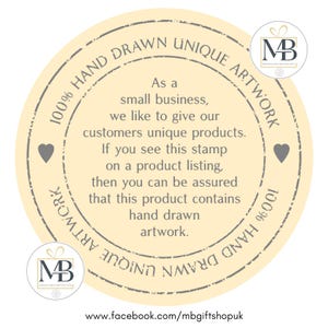 May include: A circular cream-colored stamp with a dark gray border and two small hearts. The text reads: 100% HAND DRAWN UNIQUE ARTWORK. As a small business, we like to give our customers unique products. If you see this stamp on a product listing, then you can be assured that this product contains hand drawn artwork. Two small logos with the letters MB and a gift icon are present, along with the URL www.facebook.com/mbgiftshopuk.