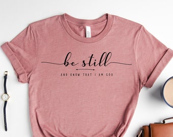 Be Still and Know That I Am God Shirt, Christian t-shirt, Religious Gifts, Religious Shirts for Women, Faith Shirts, Bible Verse Tee