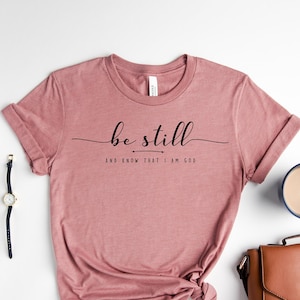 Be Still and Know That I Am God Shirt, Christian t-shirt, Religious Gifts, Religious Shirts for Women, Faith Shirts, Bible Verse Tee