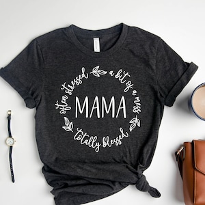 Totally Blessed Often Stressed a Bit of a Mess Mama Shirt, Christian Mother Tee, Mothers Day Gift,  New Mom Custom Tee, Mama Graphic