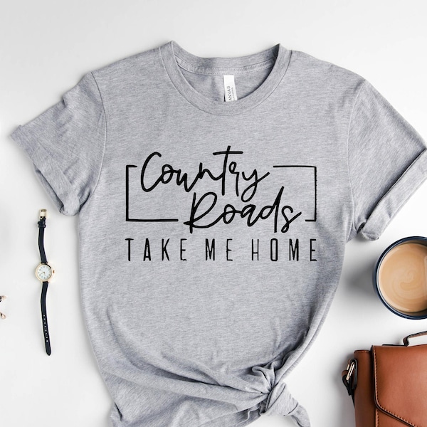 Country Roads Take Me Home Shirt - Etsy
