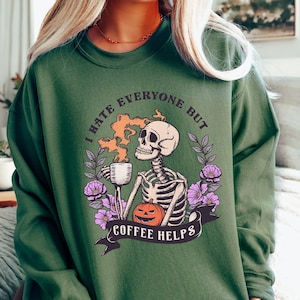 I Hate Everyone But Coffee Helps Sweatshirt, Coffee Skeleton Sweater, Halloween Skeleton, Trick Or Treat T-Shirt, Women Fall T-Shirt