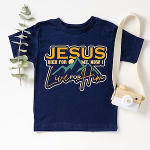 Jesus Died For Me Now I Live for Him Christian Kids Shirt Jesus Died For Me Now I Live for Him Christian Kids Shirt