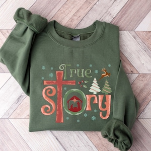 True Story Christmas Sweater, Christian Christmas Sweatshirt, Religious Christmas Gifts,  Nativity Xmas Shirt, Holiday Family T-Shirt